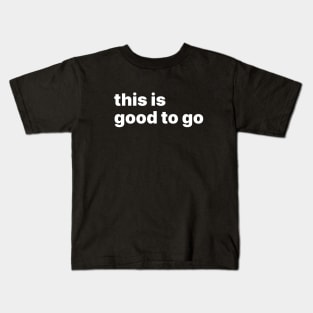 This is good to go Kids T-Shirt